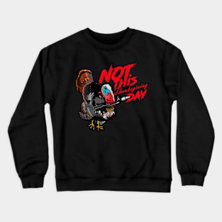 Not this Thanksgiving Day Turkey Crewneck Sweatshirt